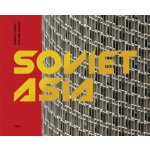 Soviet Asia: Soviet Modernist Architecture in Central Asia - (Murray Damon) – Hledejceny.cz