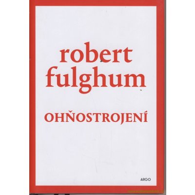 Ohňostrojení - Robert Fulghum – Hledejceny.cz