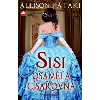 Sisi osamělá císařovna - Alison Pataki