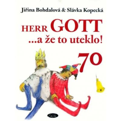 Herr GOTT ...a že to uteklo! 70 - Slávka Kopecká, Jiřina Bohdalová – Hledejceny.cz