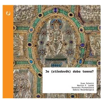 Je středověk doba temna?/2.vydání - Ivan Foletti; Martin F. Lešák; Veronika Pichaničová; Sabina Rosenbergová