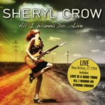 All I Wanna Do live Sheryl Crow CD – Hledejceny.cz