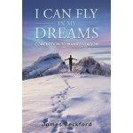 I Can Fly in My Dreams: Conception to Manifestation - Beckford James – Hledejceny.cz