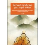 Zenová medicína pro mysl a tělo - Spojení zenové moudrosti, šaolinské školy kung-fu a tradiční čínské medicíny - Š’ Sing-Kuej – Hledejceny.cz