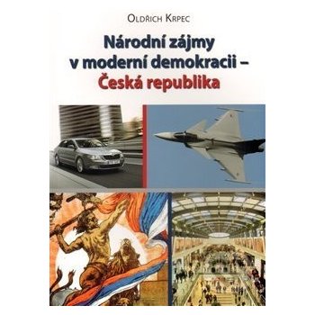 Národní zájmy v moderní demokracii - Česká republika - Oldřich Krpec