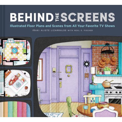 Behind the Screens: Illustrated Floor Plans and Scenes from the Best TV Shows of All Time Lizarralde Iaki AlistePevná vazba