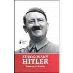 Zdrogovaný Hitler. Perverze a choroby - Václav Miko - Petrklíč – Hledejceny.cz