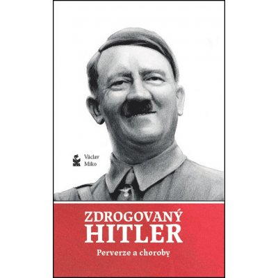 Zdrogovaný Hitler. Perverze a choroby - Václav Miko - Petrklíč – Hledejceny.cz