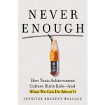 Never Enough: When Achievement Culture Becomes Toxic-And What We Can Do about It Breheny Wallace JenniferPevná vazba – Hledejceny.cz