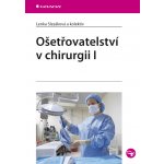 Ošetřovatelství v chirurgii I - Slezáková Lenka, kolektiv – Hledejceny.cz