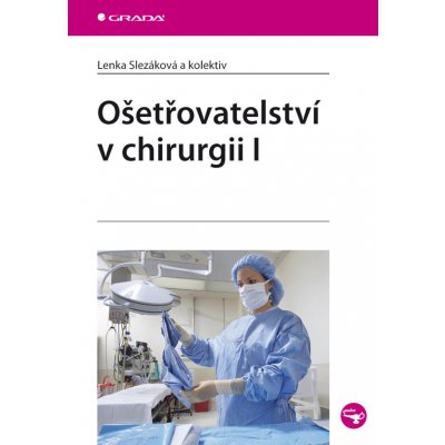 Ošetřovatelství v chirurgii I - Slezáková Lenka, kolektiv – Zboží Mobilmania