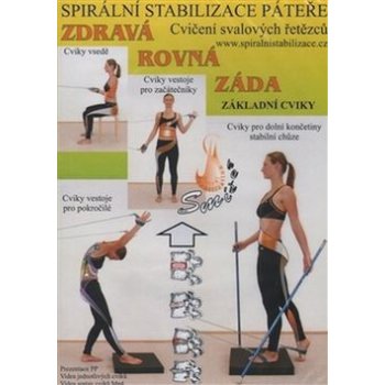 Sm íšek Richard, Smíšková Kateřina, Smíšková Zuzana - Spirální stabilizace páteře - Zdravá rovná záda -- Cvičení svalových řetězců