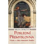 Poslední přemyslovna - Melita Denková – Hledejceny.cz