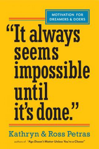 It Always Seems Impossible Until it\'s Done - Ross Petras Kathryn Petras &