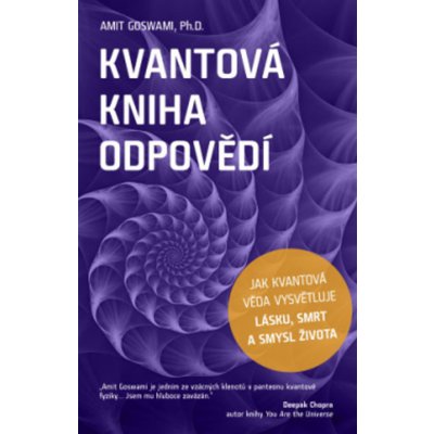 ANAG Kvantová kniha odpovědí – Jak kvantová věda vysvětluje lásku, smrt a smysl života - Amit Goswami