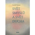 Svět smyslů a svět ducha - Rudolf Steiner – Hledejceny.cz