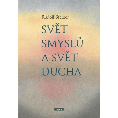 Svět smyslů a svět ducha - Rudolf Steiner