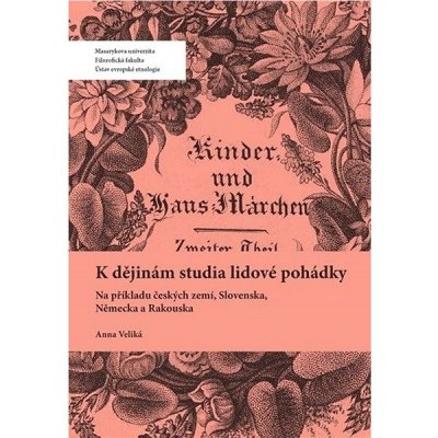 K dějinám studia lidové pohádky - Na příkladu českých zemí, Slovenska, Německa a Rakouska - Anna Veliká – Zboží Mobilmania