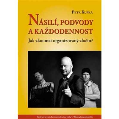 Násilí, podvody a každodennost - Petr Kupka – Hledejceny.cz