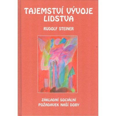 Tajemství vývoje lidstva - Základní sociální požadavek naší doby - Rudolf Steiner – Zboží Mobilmania