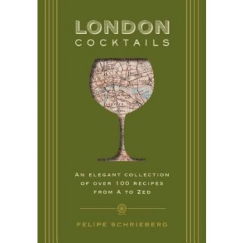 London Cocktails: Over 100 Recipes Inspired by the Heart of Britannia Schrieberg FelipePevná vazba