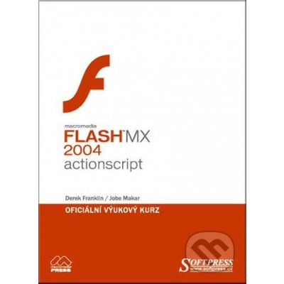 Flash MX 2004 Actionscript - oficiální výukový kurz - Derek Franklin, Jobe Makar – Zbozi.Blesk.cz