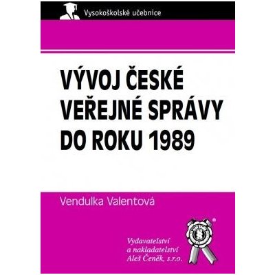 Vývoj české veřejné správy do roku 1989 - Valentová Vendulka – Hledejceny.cz