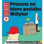 Dilbert 2 - Přineste mi hlavu poslíčka Willyho! - Scott Adams – Hledejceny.cz