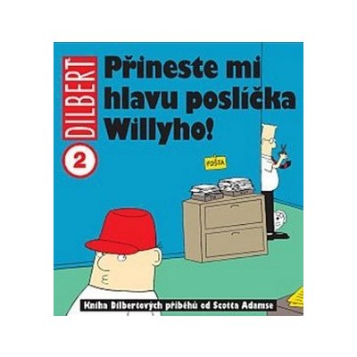 Dilbert 2 - Přineste mi hlavu poslíčka Willyho! - Scott Adams – Hledejceny.cz