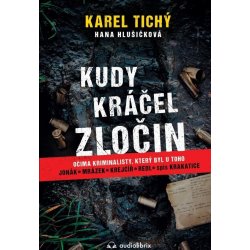 Kudy kráčel zločin - Očima kriminalisty, který byl u toho - Karel Tichý