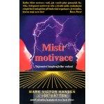 Mistr motivace -- Tajemství inspirujícího vedení - Marc Victor Hansen, Joe Batten – Hledejceny.cz