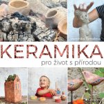 Keramika pro život s přírodou - Tymelová Veronika – Hledejceny.cz