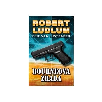 Bourneova zrada Pátý díl série o Jasonu Bourneovi! Robert Ludlum