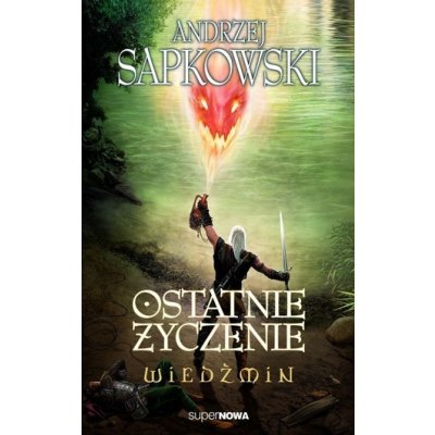 Wiedźmin 1 Ostatnie życzenie - Sapkowski Andrzej – Zbozi.Blesk.cz