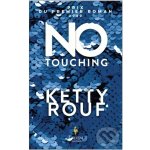 No Touching - Ketty Rouf – Hledejceny.cz