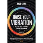 Raise Your Vibration New Edition: High-Vibe Tools to Support Your Spiritual Awakening Gray KylePaperback – Sleviste.cz