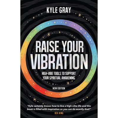 Raise Your Vibration New Edition: High-Vibe Tools to Support Your Spiritual Awakening Gray KylePaperback