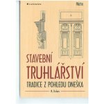 Stavební truhlářství - Tradice z pohledu dneška Grada - Dirlam M. – Hledejceny.cz