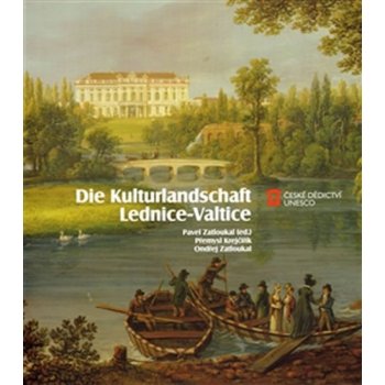 Die Kulturlandschaft Lednice-Valtice Přemysl Krejčiřík, Jaroslav Zatloukal, Pavel Zatloukal