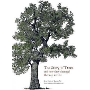 Hobbs Kevin, West David - The Story of Trees: And How They Changed the Way We Live