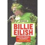 Billie Eilish - Nezbytný průvodce k nejznámější teenagerce na planetě 100% neoficiální – Hledejceny.cz