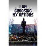 I Am Choosing My Options (Addams Alix)) – Hledejceny.cz