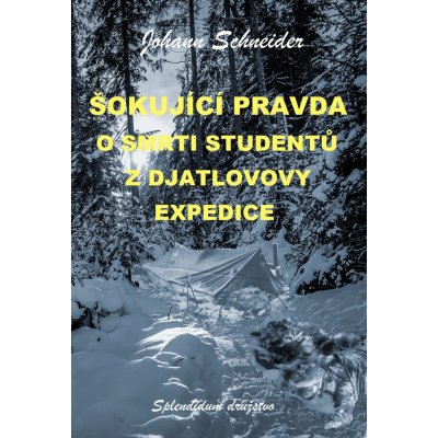 Šokující pravda o smrti studentů z Djatlovovy expedice - Johann Schneider – Hledejceny.cz