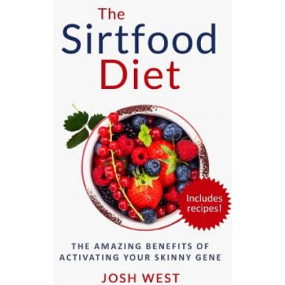 The Sirtfood Diet: The Amazing Benefits of Activating Your Skinny Gene, Including Recipes! – Hledejceny.cz