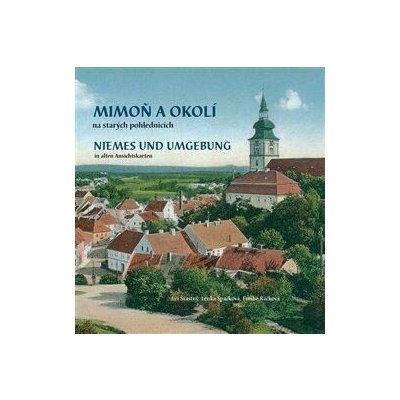 Mimoň a okolí na starých pohlednicích. Niemes und Umgebung in alten Ansichtskarten - Lenka Špačková, Jiří Šťastný, Emílie Ráčková
