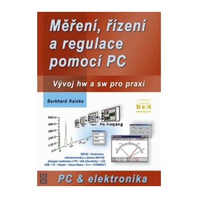Měření, řízení a regulace pomocí PC -- Vývoj hardwaru a softwaru pro praxi - Kainka Burkhard – Hledejceny.cz