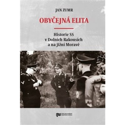 Obyčejná elita - Historie SS v Dolních Rakousích a na jižní Moravě - Jan Zumr – Hledejceny.cz