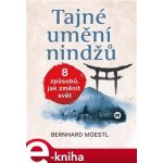 Tajné umění nindžů. 8 způsobů, jak změnit svět - Bernhard Moestl – Hledejceny.cz