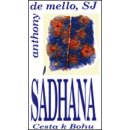 Sádhana : Cesta k Bohu -- Křesťanská duchovní cvičení východní formou - de Mello Anthony