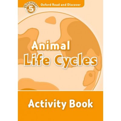 OXFORD READ AND DISCOVER Level 5: ANIMAL LIFE CYCLES ACTIVIT – Hledejceny.cz
